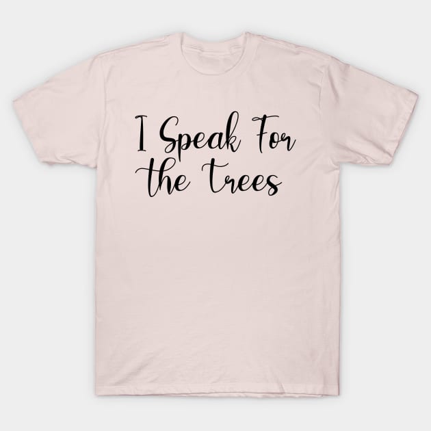 I Speak For the Trees T-Shirt by TIHONA